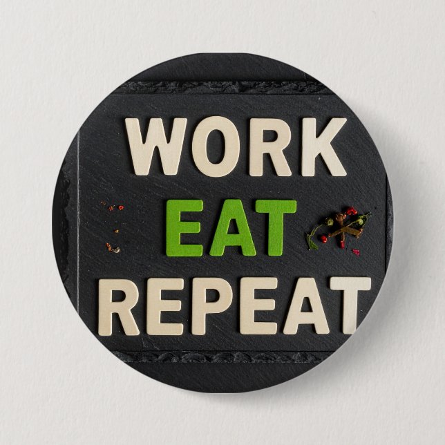 Work eat repeat 3 inch round button (Front)