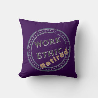 Work Ethic: Retired Throw Pillow