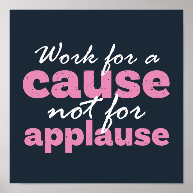 Work For A Cause Not For Applause Inspirational Poster (Front)