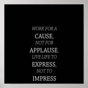 work for a cause not for applause live life to exp poster