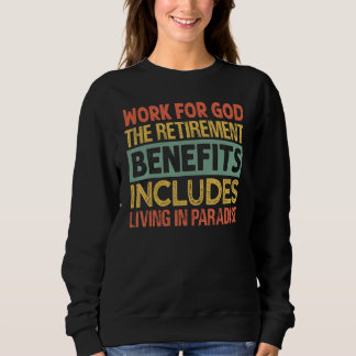 Work For God The Retirement Benefits - Funny Inspi Sweatshirt