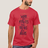 Work for minutes Take breaks for hours Funny quote