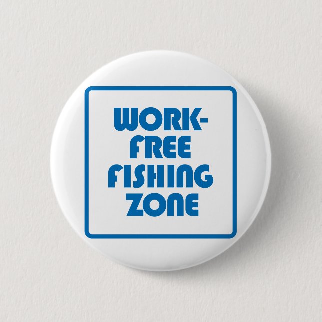 Work Free Fishing Zone 2 Inch Round Button (Front)