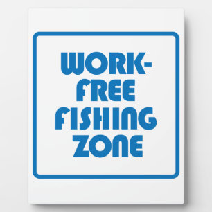 Work Free Fishing Zone Plaque
