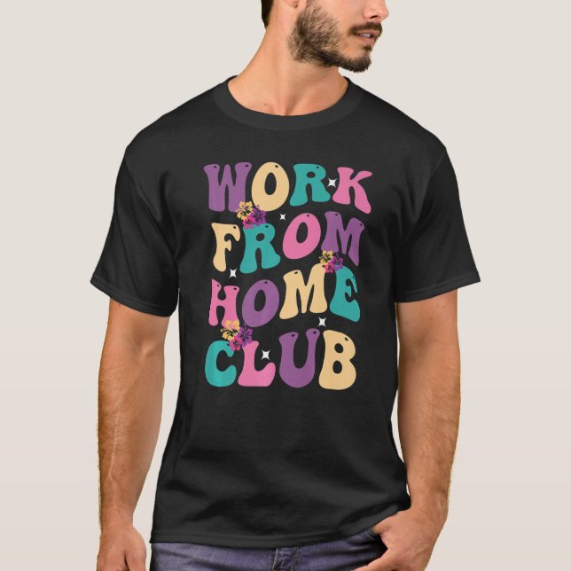 Work From Home Club Groovy Hippie Retro T-Shirt (Front)