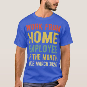 Work From Home Employee of The Month Since March 2 T-Shirt