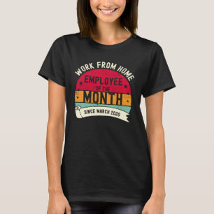 Work From Home Employee of The Month Since March 2 T-Shirt