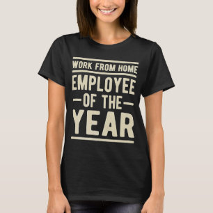 Work From Home Employee of the Year Job Sarcasm Hu T-Shirt