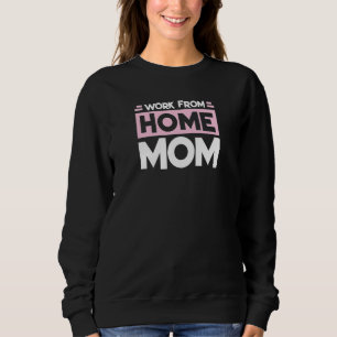 Work From Home Mom Mom 1 Sweatshirt
