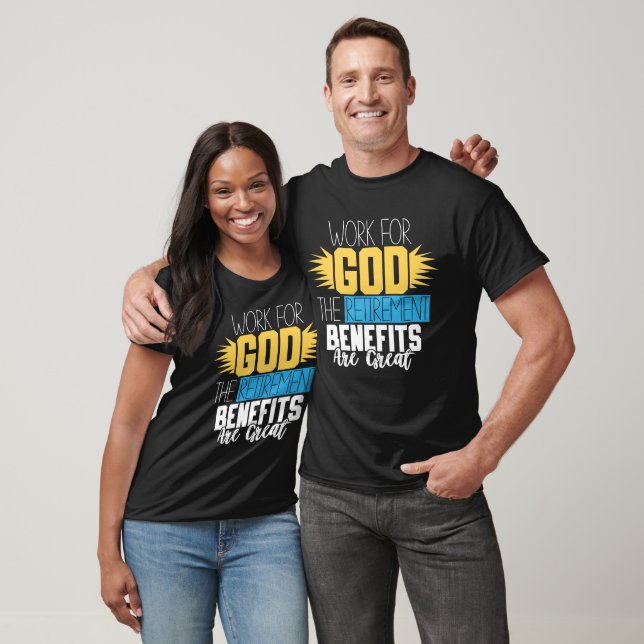 Work God Retirement Benefits Great T-Shirt (Unisex)