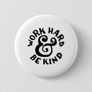 work hard and be kind 2 inch round button