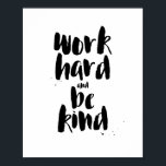 Work Hard and Be Kind Motivational Quote Print<br><div class="desc">Work hard and be kind - and great things will be yours.  Hip typography of great words to live by. Brush-lettered look for a contemporary look.  Classic black on white colour scheme.</div>