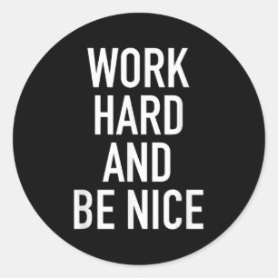 Work Hard And Be Nice - Motivational Quote  Classic Round Sticker