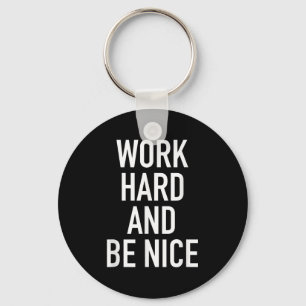 Work Hard And Be Nice - Motivational Quote  Keychain