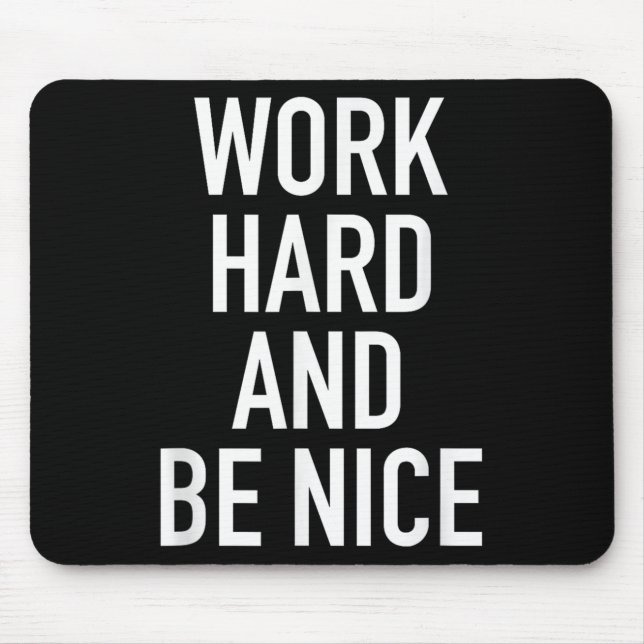 Work Hard And Be Nice - Motivational Quote  Mouse Pad (Front)