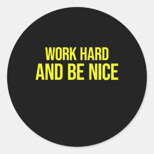 Work Hard And Be Nice Sticker
