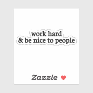 work hard and be nice to people,be nice,kindness m