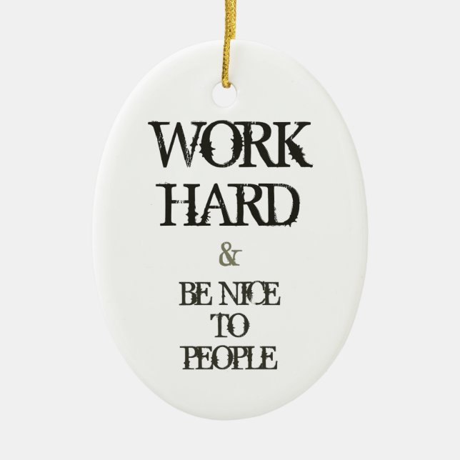 Work Hard and Be nice to People motivation quote Ceramic Ornament (Front)