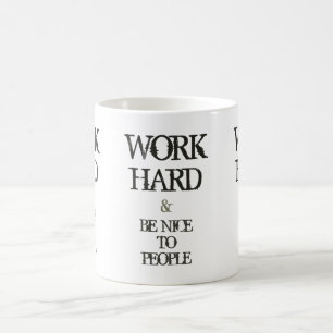 Work Hard and Be nice to People motivation quote Coffee Mug