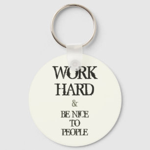 Work Hard and Be nice to People motivation quote Keychain