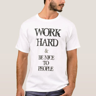 Work Hard and Be nice to People motivation quote T-Shirt