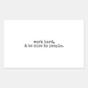 Work hard and be nice to people sticker