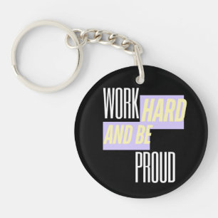 Work Hard and Be Proud, Inspirational, Motivation  Keychain