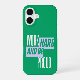 Work Hard and Be Proud, Motivational Quote iPhone 16 Case