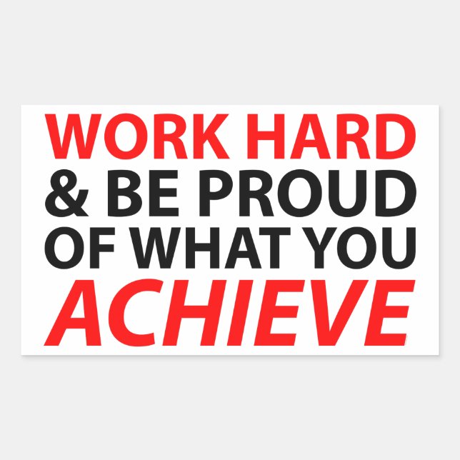 Work Hard and be proud what you achieve Sticker (Front)