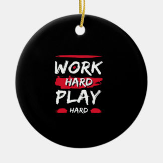 Work Hard And Play Hard Premium Ceramic Ornament