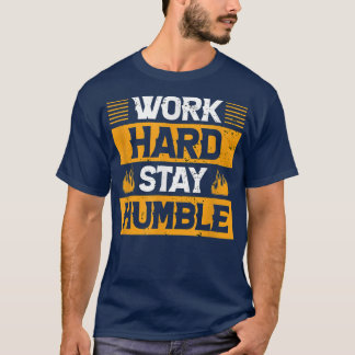 work hard and stay humble - motivation  T-Shirt