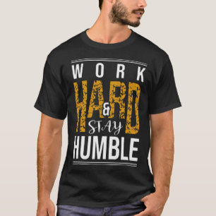 Work hard and stay humble T-Shirt