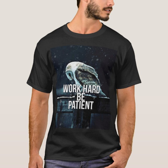 Work Hard, Be Patient - Motivational T-Shirt (Front)
