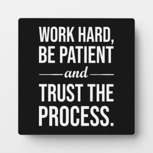 Work Hard, Be Patient, Trust The Process Plaque