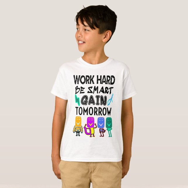 Work Hard, Be Smart, Gain Tomorrow T-Shirt (Front Full)