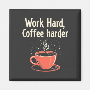 Work Hard Coffee Harder Funny Caffeine Lover  Magnet
