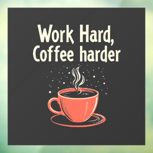 Work Hard Coffee Harder Funny Caffeine Lover  Window Cling