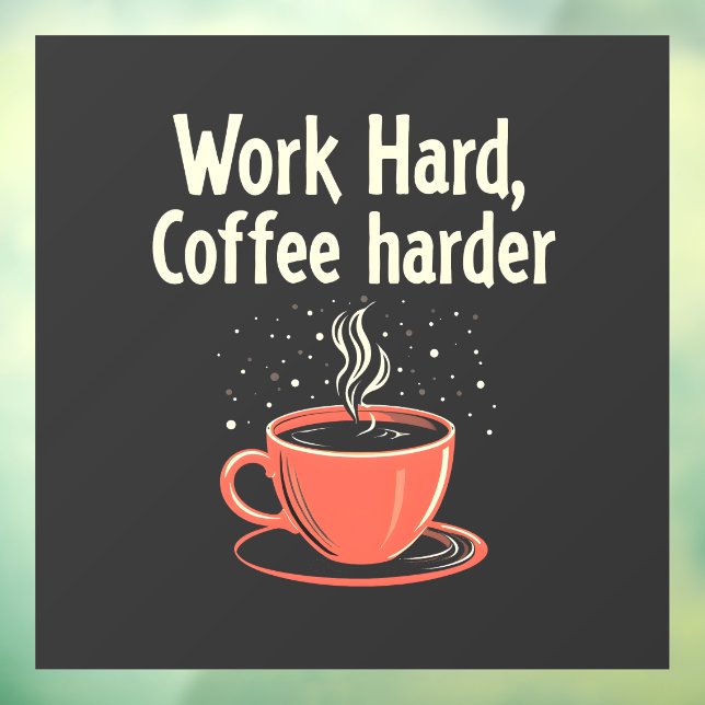 Work Hard Coffee Harder Funny Caffeine Lover  Window Cling (Sheet 3)