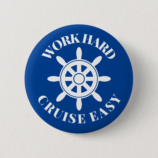 Work Hard Cruise Easy - Fun Saying for Cruisers 2 Inch Round Button (Front)