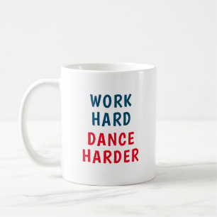 Work hard, Dance harder Coffee Mug