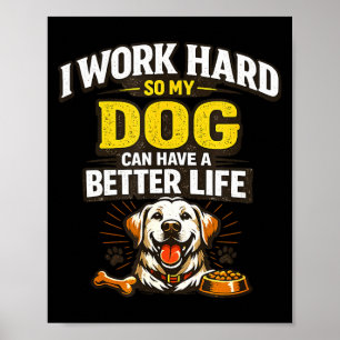 Work hard dog can have a better life funny dogs poster