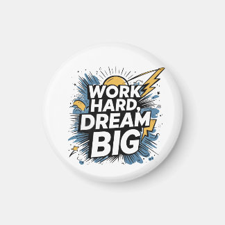 Work Hard Dream Big Button Magnet - Motivational 