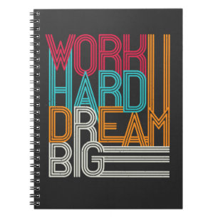 Work hard Dream Big Design Notebook