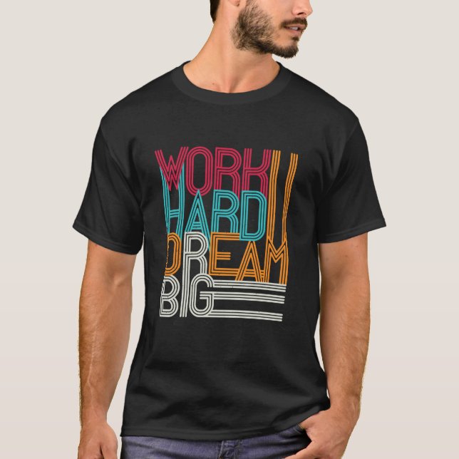 Work hard Dream Big Design T-Shirt (Front)