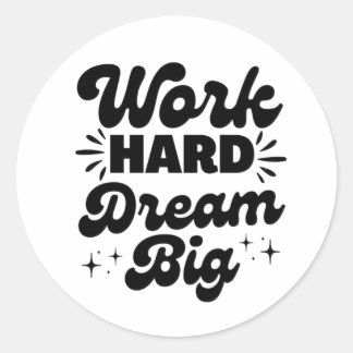Work Hard Dream Big, Motivation Quotes, Positive  Classic Round Sticker