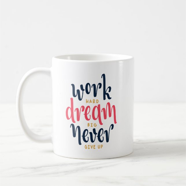 Work Hard, Dream Big, Never Give Up  Coffee Mug (Left)