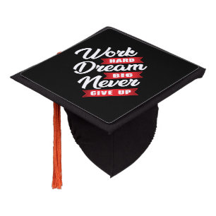 Work Hard Dream Big Never Give Up Motivational Graduation Cap Topper