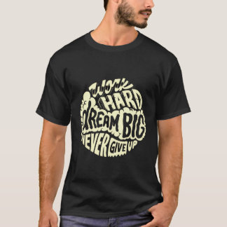 Work hard dream big T-Shirt