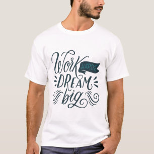WORK HARD DREAM BIG T-Shirt