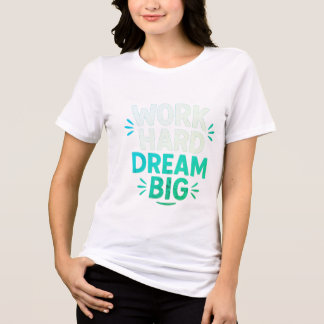 Work Hard Dream Big T-Shirt Tri-Blend Shirt